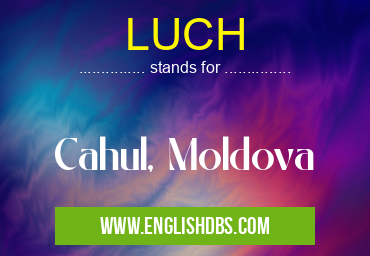 LUCH means Cahul, Moldova LUCH