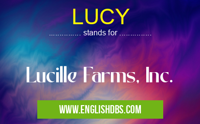 LUCY means Lucille Farms, Inc. LUCY
