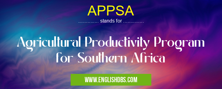 APPSA means Agricultural Productivity Program for Southern Africa APPSA