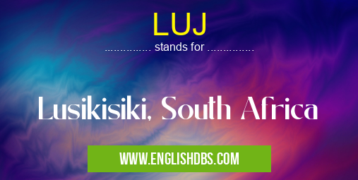 LUJ means Lusikisiki, South Africa LUJ