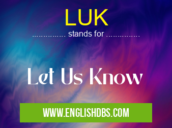 LUK means Let Us Know LUK