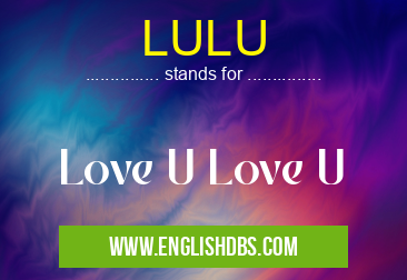 LULU means Love U Love U LULU