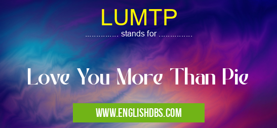 LUMTP means Love You More Than Pie LUMTP