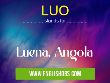 LUO means Luena, Angola LUO