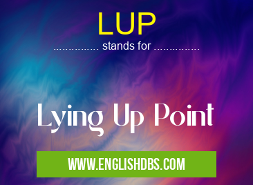 LUP means Lying Up Point LUP