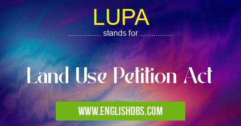 LUPA means Land Use Petition Act LUPA