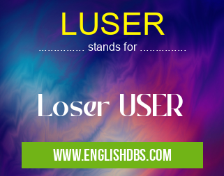 LUSER means Loser USER LUSER