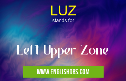 LUZ means Left Upper Zone LUZ