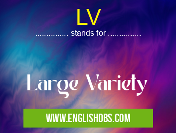 LV means Large Variety LV