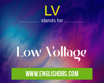 LV means Low Voltage LV