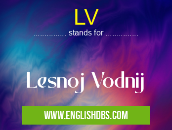 LV means Lesnoj Vodnij LV