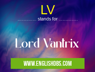 LV means Lord Vantrix LV