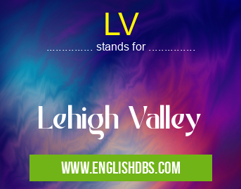 LV means Lehigh Valley LV