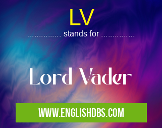 LV means Lord Vader LV