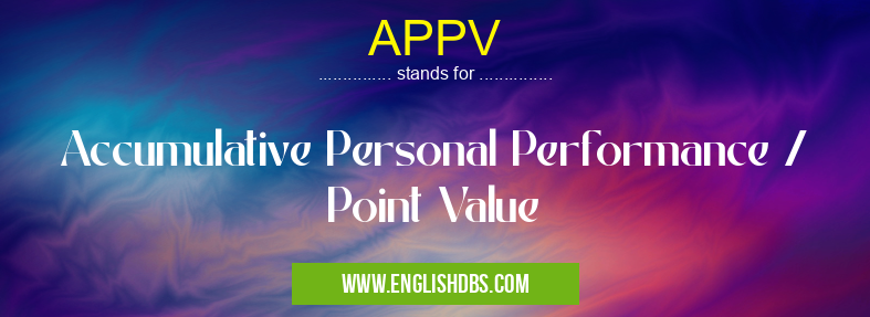 APPV means Accumulative Personal Performance / Point Value APPV