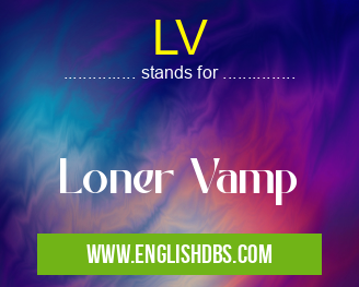 LV means Loner Vamp LV