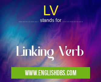 LV means Linking Verb LV