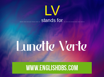 LV means Lunette Verte LV