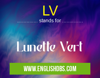 LV means Lunette Vert LV