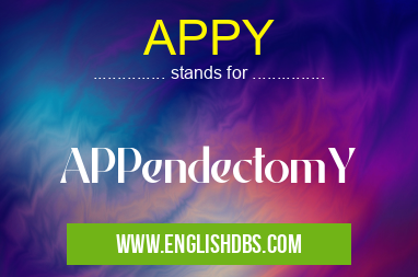 APPY means APPendectomY APPY