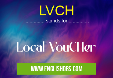 LVCH means Local VouCHer LVCH