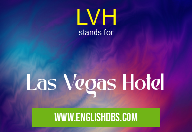 LVH means Las Vegas Hotel LVH