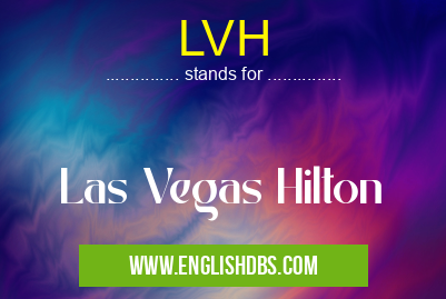 LVH means Las Vegas Hilton LVH