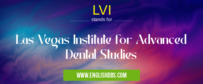 LVI means Las Vegas Institute for Advanced Dental Studies LVI