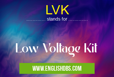 LVK means Low Voltage Kit LVK