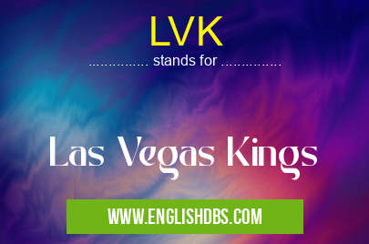 LVK means Las Vegas Kings LVK