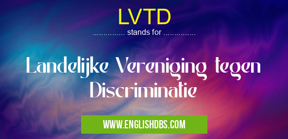 LVTD means Landelijke Vereniging tegen Discriminatie LVTD