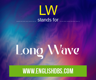 LW means Long Wave LW