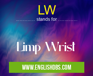 LW means Limp Wrist LW