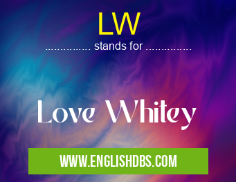 LW means Love Whitey LW