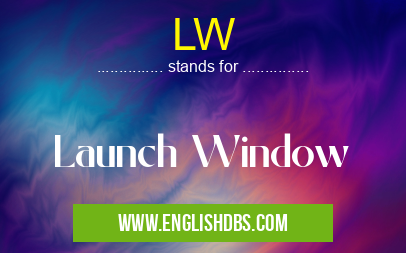 LW means Launch Window LW