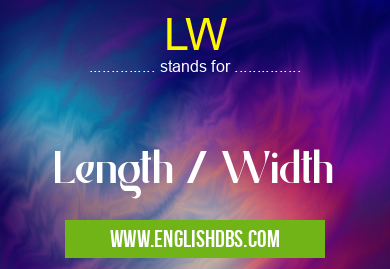 LW means Length / Width LW