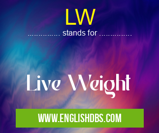 LW means Live Weight LW