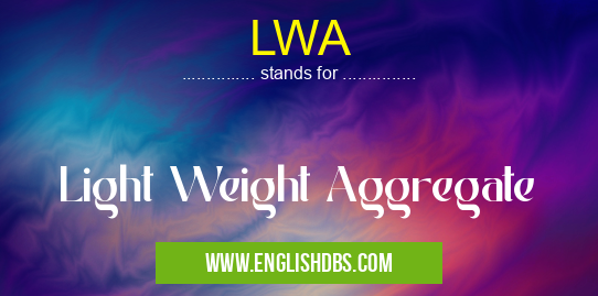 LWA means Light Weight Aggregate LWA