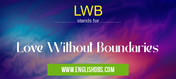 LWB means Love Without Boundaries LWB