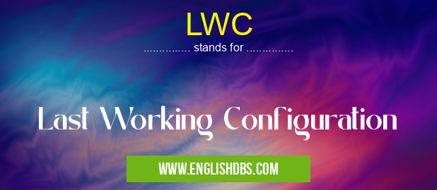 LWC means Last Working Configuration LWC