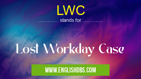LWC means Lost Workday Case LWC