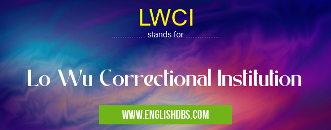 LWCI means Lo Wu Correctional Institution LWCI