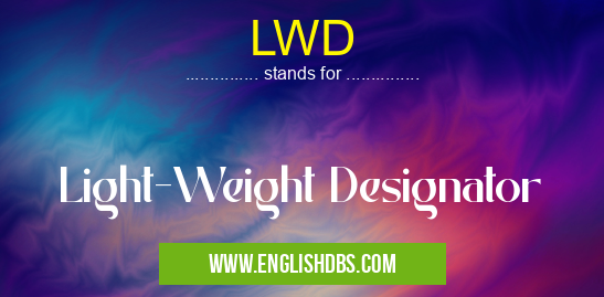 LWD means Light-Weight Designator LWD
