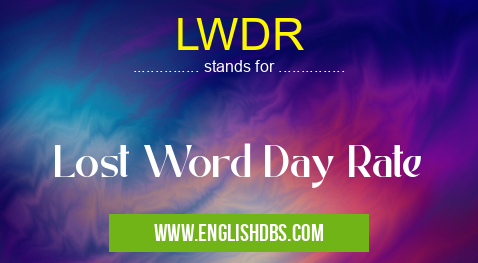 LWDR means Lost Word Day Rate LWDR