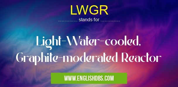 LWGR means Light-Water-cooled, Graphite-moderated Reactor LWGR