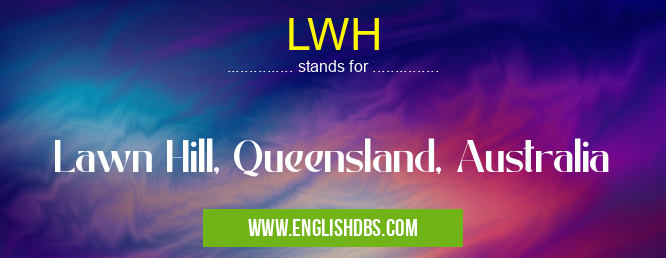 LWH means Lawn Hill, Queensland, Australia LWH