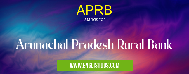 APRB means Arunachal Pradesh Rural Bank APRB