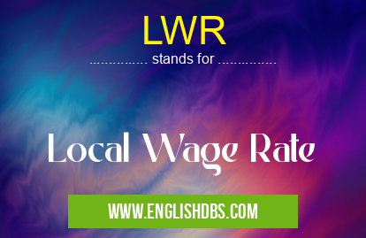 LWR means Local Wage Rate LWR