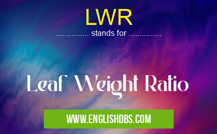LWR means Leaf Weight Ratio LWR