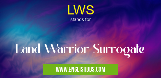 LWS means Land Warrior Surrogate LWS
